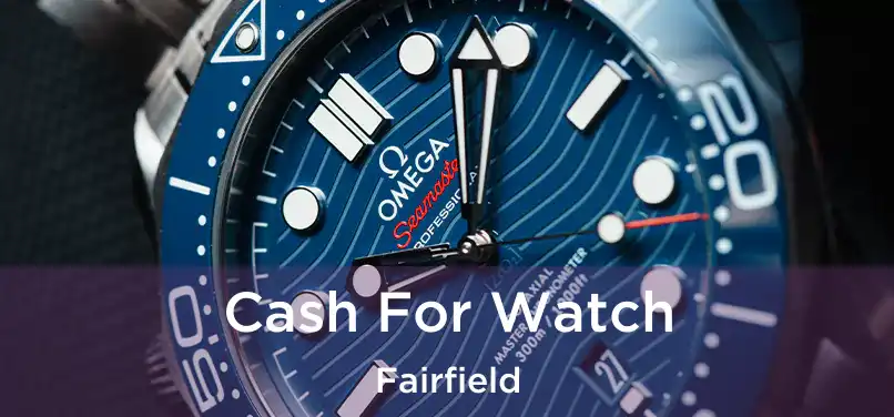 Cash For Watch Fairfield