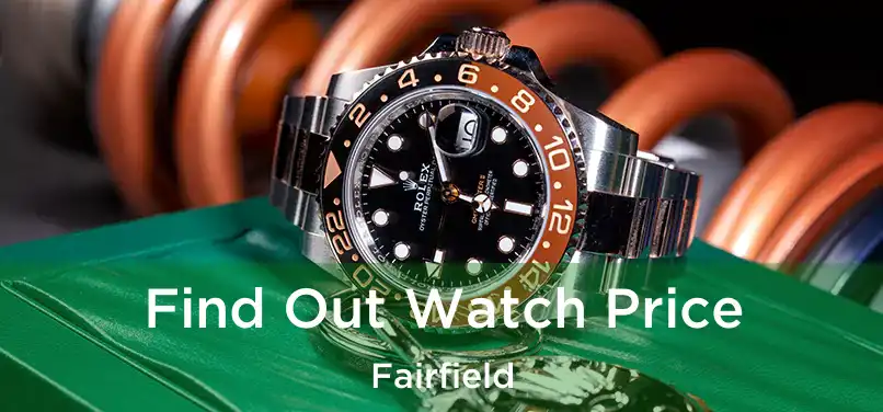 Find Out Watch Price Fairfield