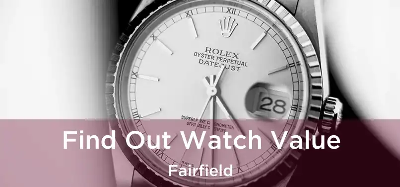 Find Out Watch Value Fairfield