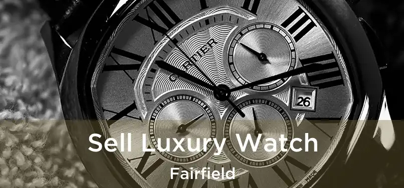 Sell Luxury Watch Fairfield