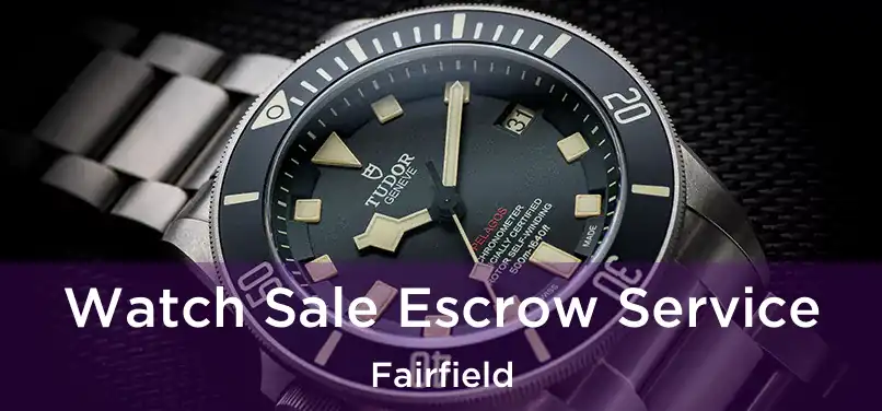 Watch Sale Escrow Service Fairfield